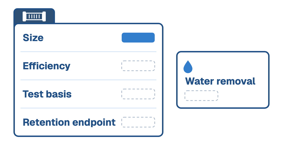 Filter specification card with four rows, Size, Efficiency, Test basis and Retention endpoint, where only Size is filled in and the other three are empty, beside a separate card labeled Water removal with its own empty field